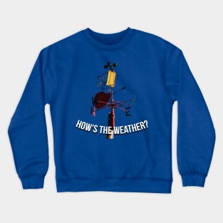 How's the weather? Crewneck Sweatshirt